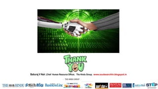 Baburaj V Nair ,Chief Human Resource Officer, The Hindu Group. www.soulsearchhr.blogspot.in
 