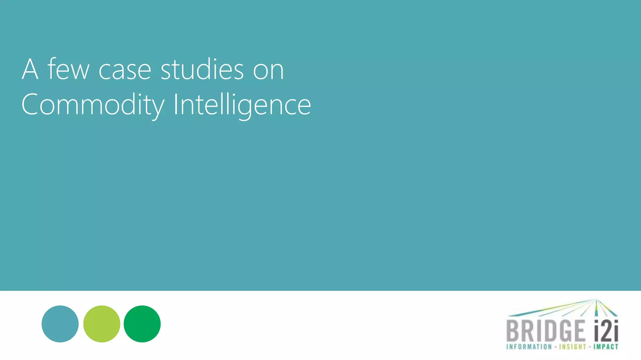 How does it work?
4
Identify
Imperatives
Accelerate
Solutions
Realize
Impact
• Identify a business challenge
• Employ data analytics to address
the challenge in a smaller set-up
• Scale and Build analytics
solution into systems
• Make it accessible to operations
• Ensure expected impact is realized
• Identify new gaps in process
efficiency
BRIDGEi2i partners with
businesses to form an Analytics
Center of Expertise (A CoE)
Our CoE will
 Learn your business from an
analytical standpoint
 Embed the knowledge within
analytical solutions
 Make analytics accessible,
actionable and operational
 Ensure sustained impact
 