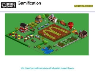 http://totallyunrelatedrandomanddebatable.blogspot.com/
Gamification
 