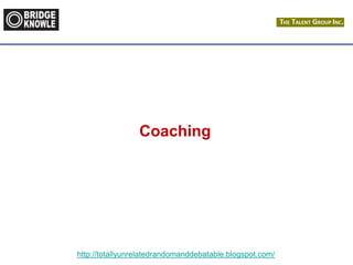 http://totallyunrelatedrandomanddebatable.blogspot.com/
Coaching
 
