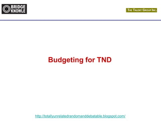 http://totallyunrelatedrandomanddebatable.blogspot.com/
Budgeting for TND
 