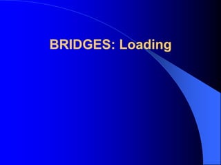 BRIDGES: Loading
 