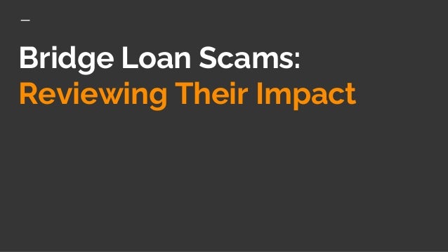 Bridge Loan Scams:
Reviewing Their Impact
 