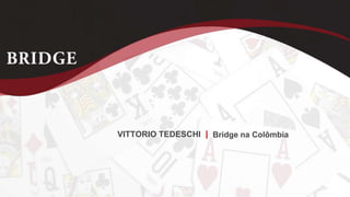 Bridge na ColômbiaVITTORIO TEDESCHI |