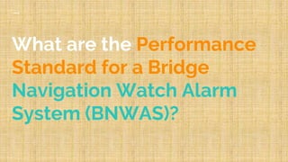 Bridge Navigational Watch Alarm System | PPTX