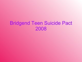 Bridgend   Teen Suicide   Pact 2008 