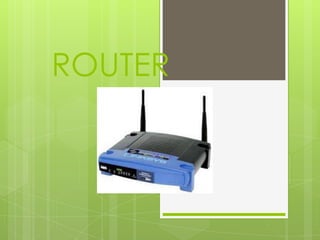 ROUTER
 