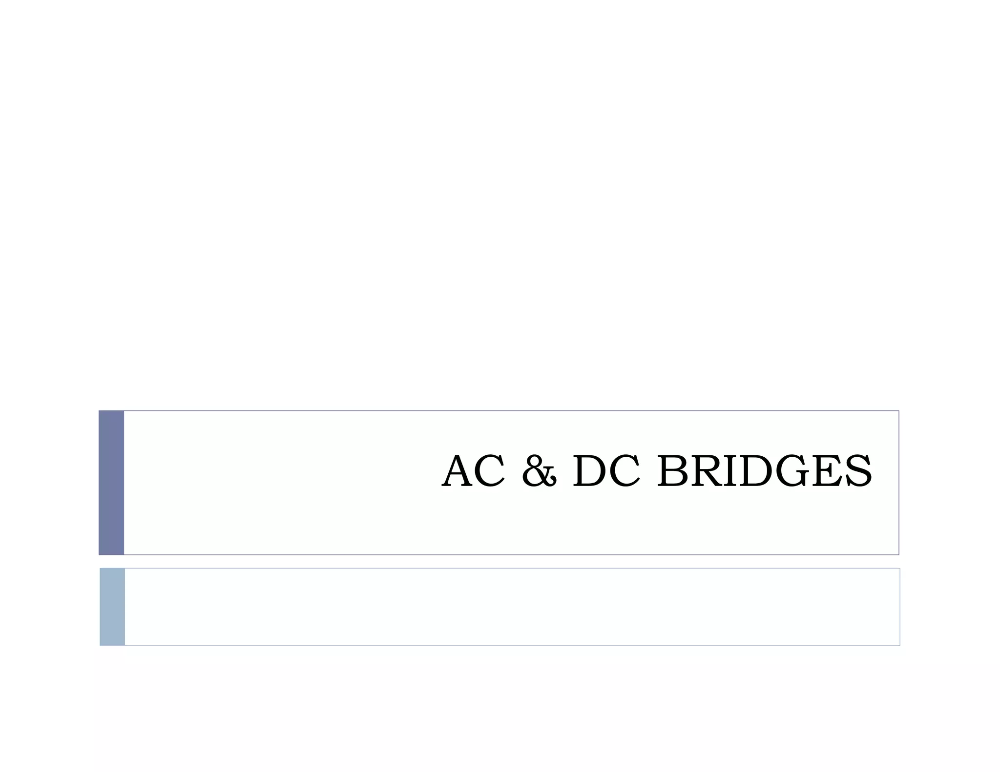 AC & DC BRIDGES
 