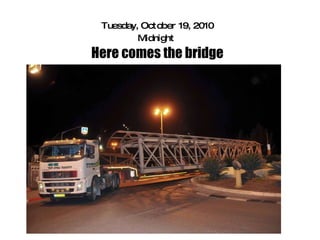 Tuesday, October 19, 2010 Midnight  Here comes the bridge 