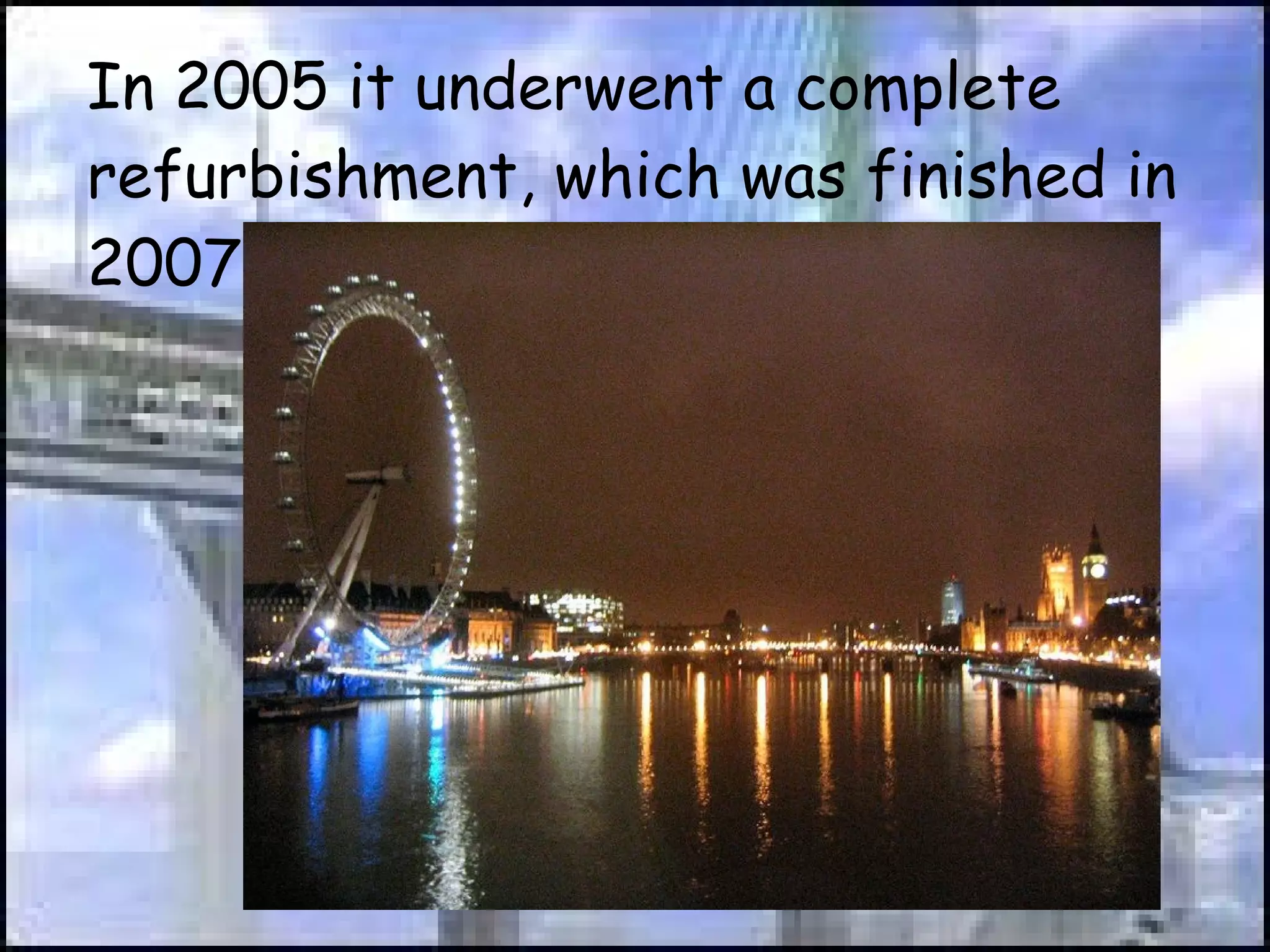 In 2005 it underwent a complete refurbishment, which was finished in 2007  