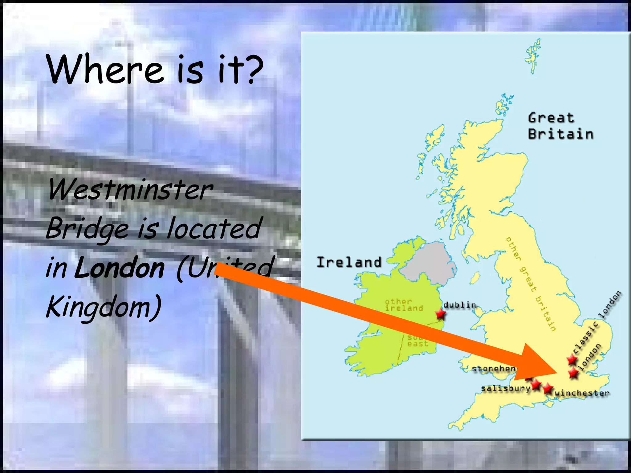 Where is it? Westminster Bridge is located in  London  (United Kingdom) 