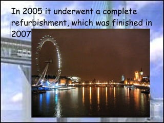In 2005 it underwent a complete refurbishment, which was finished in 2007  