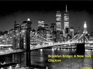Brooklyn Bridge: A New York City Icon Carla Medina 