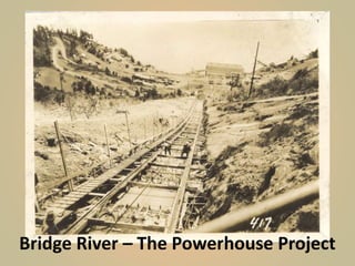 Bridge River – The Powerhouse Project
 