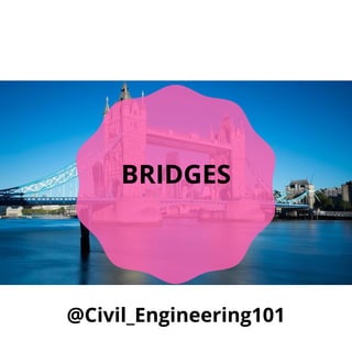 @Civil_Engineering101
BRIDGES
 