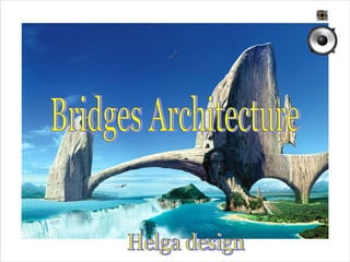 Bridges Architecture Helga design  