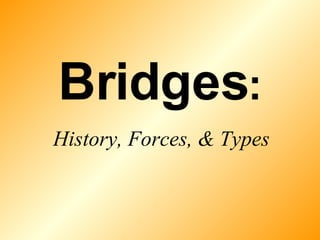 Bridges : History, Forces, & Types 