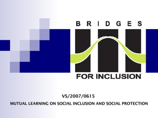 VS/2007/0615   MUTUAL LEARNING ON SOCIAL INCLUSION AND SOCIAL PROTECTION 