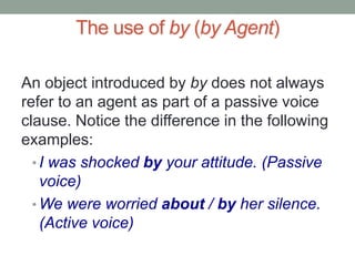 Who was chosen as president?  Rewritingactive sentences in passivevoiceIntransitive active clauses don’t have passive counterpart: happen, die, sleep, exist, go, come, occur, arrive, have, live…We live in Murcia. (Murcia is lived by us.)The finite form of the verb is changed (to be + Past Participle). To be has the same tense in the passive sentence as the verb in the active sentence. 