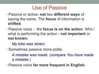 Use of PassivePassive or active: not two differentways of saying the same. The focus of information is shifted.