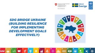 SDG BRIDGE UKRAINE
(BUILDING RESILIENCE
FOR IMPLEMENTING
DEVELOPMENT GOALS
EFFECTIVELY)
 