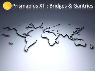 Prismaplus XT : Bridges & Gantries 