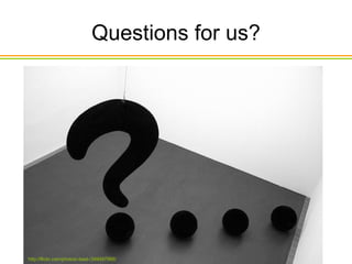 Questions for us? http://flickr.com/photos/-bast-/349497988/ 