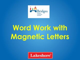 Word Work with
Magnetic Letters
 