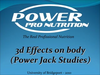 The Real Profissional Nutrition University of Bridgeport - 2010 3d Effects on body (Power Jack Studies) 