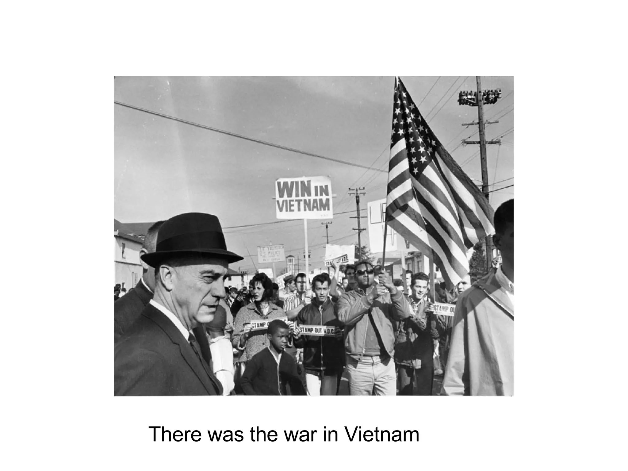 There was the war in Vietnam 