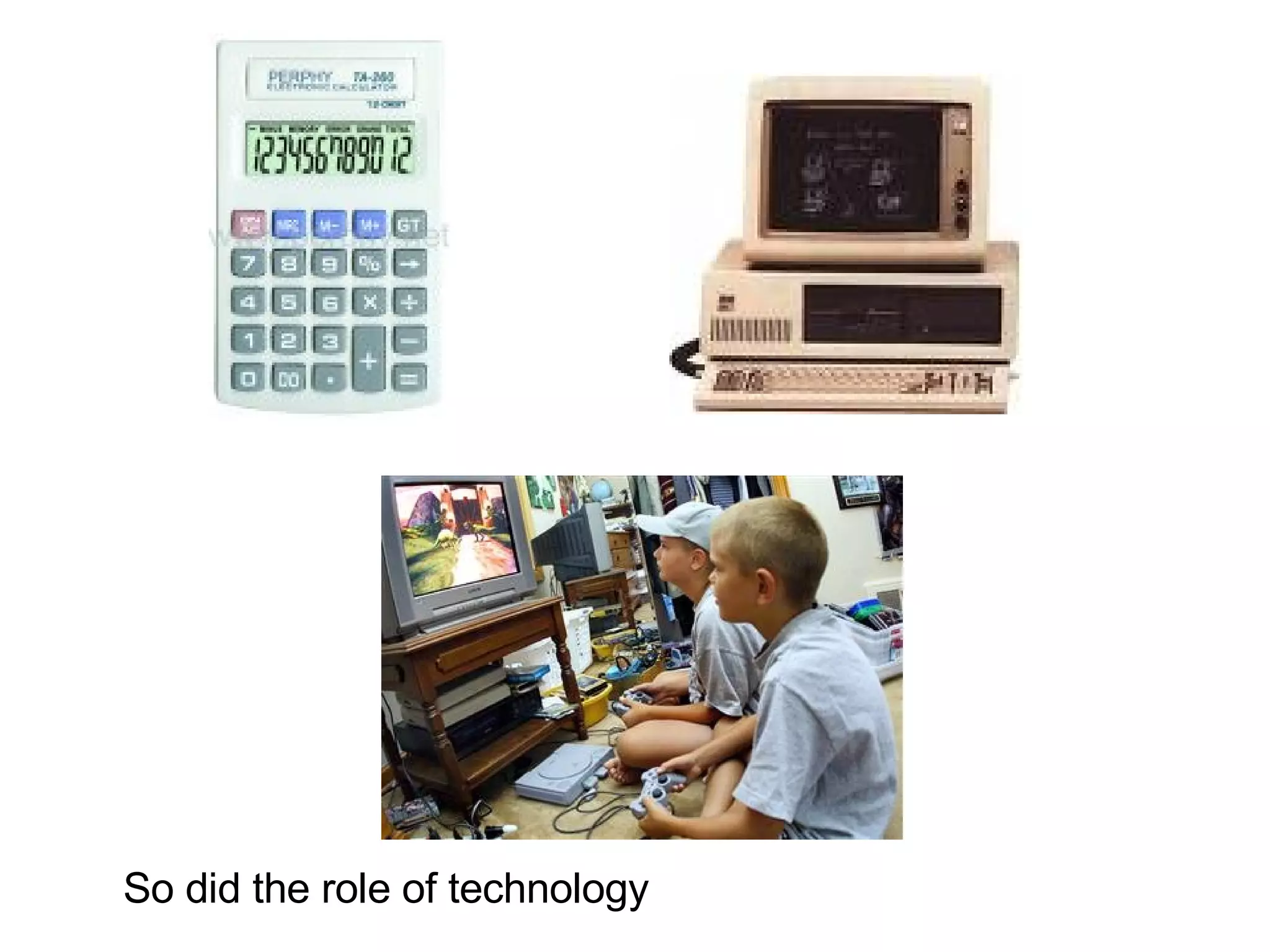 So did the role of technology 