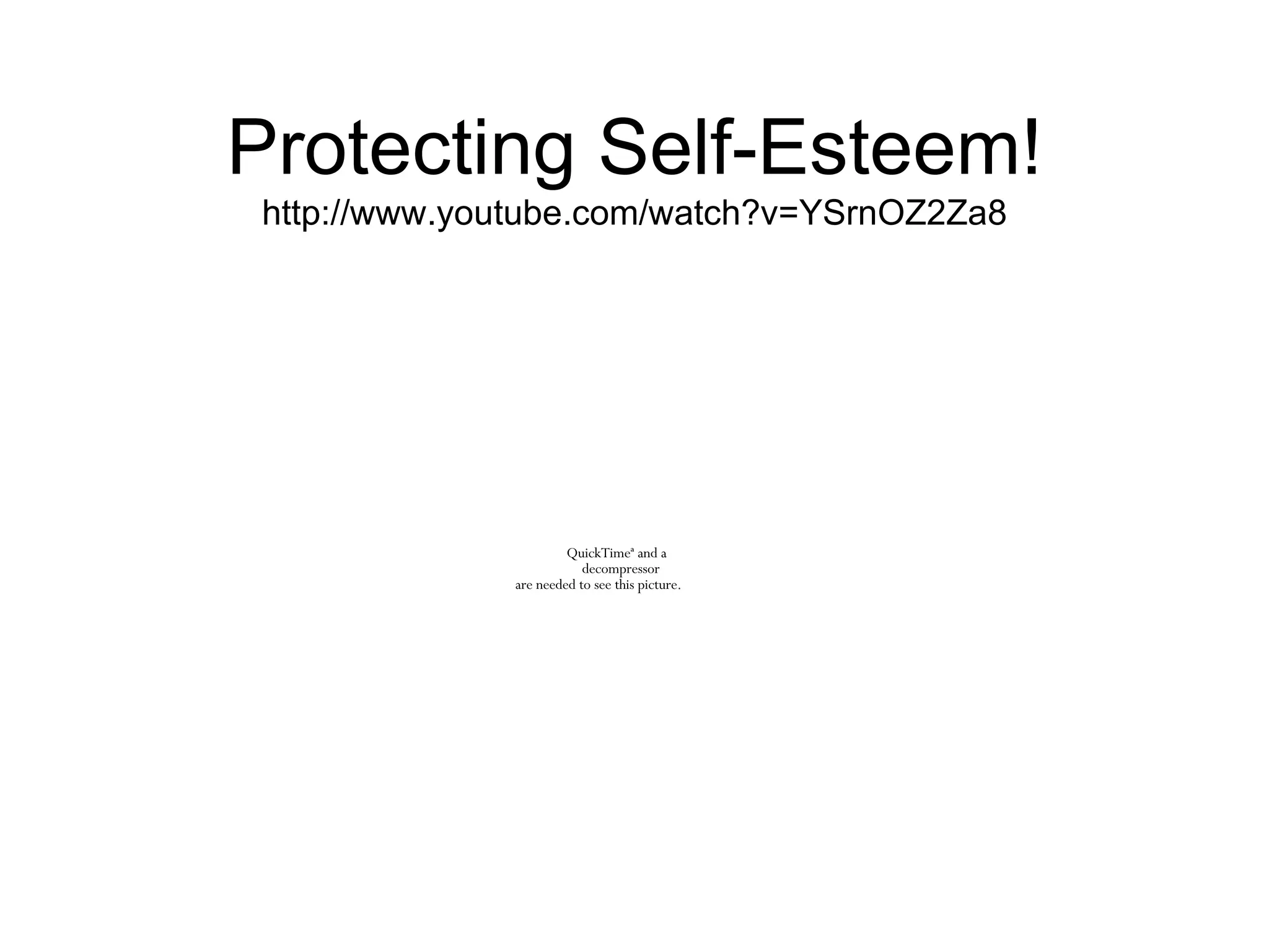 Protecting Self-Esteem! http://www.youtube.com/watch?v=YSrnOZ2Za8 