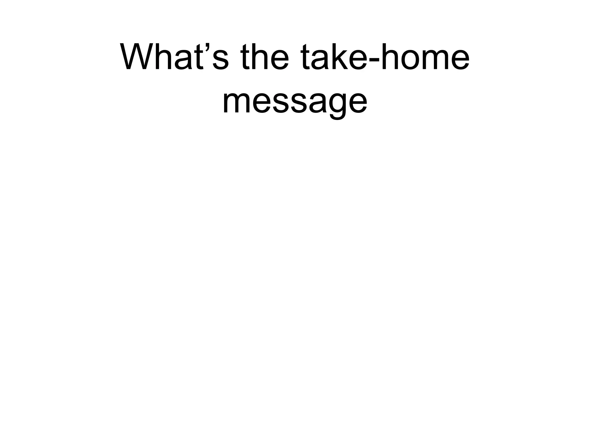 What’s the take-home message 