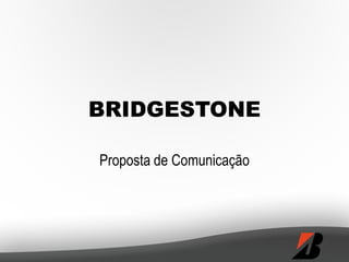 BRIDGESTONE Proposta de Comunicação 