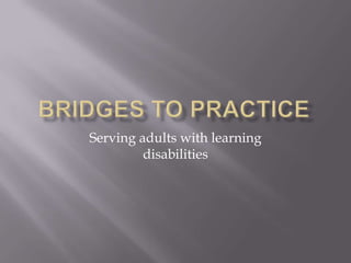 Serving adults with learning
         disabilities
 