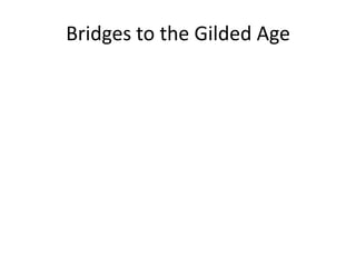 Bridges to the Gilded Age
 