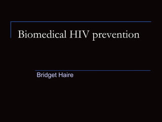 Biomedical HIV prevention Bridget Haire 