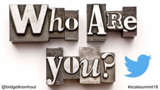 @bridgetkromhout #scalesummit18
 