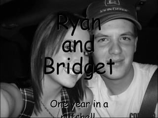 One year in a nutshell. Ryan and Bridget 
