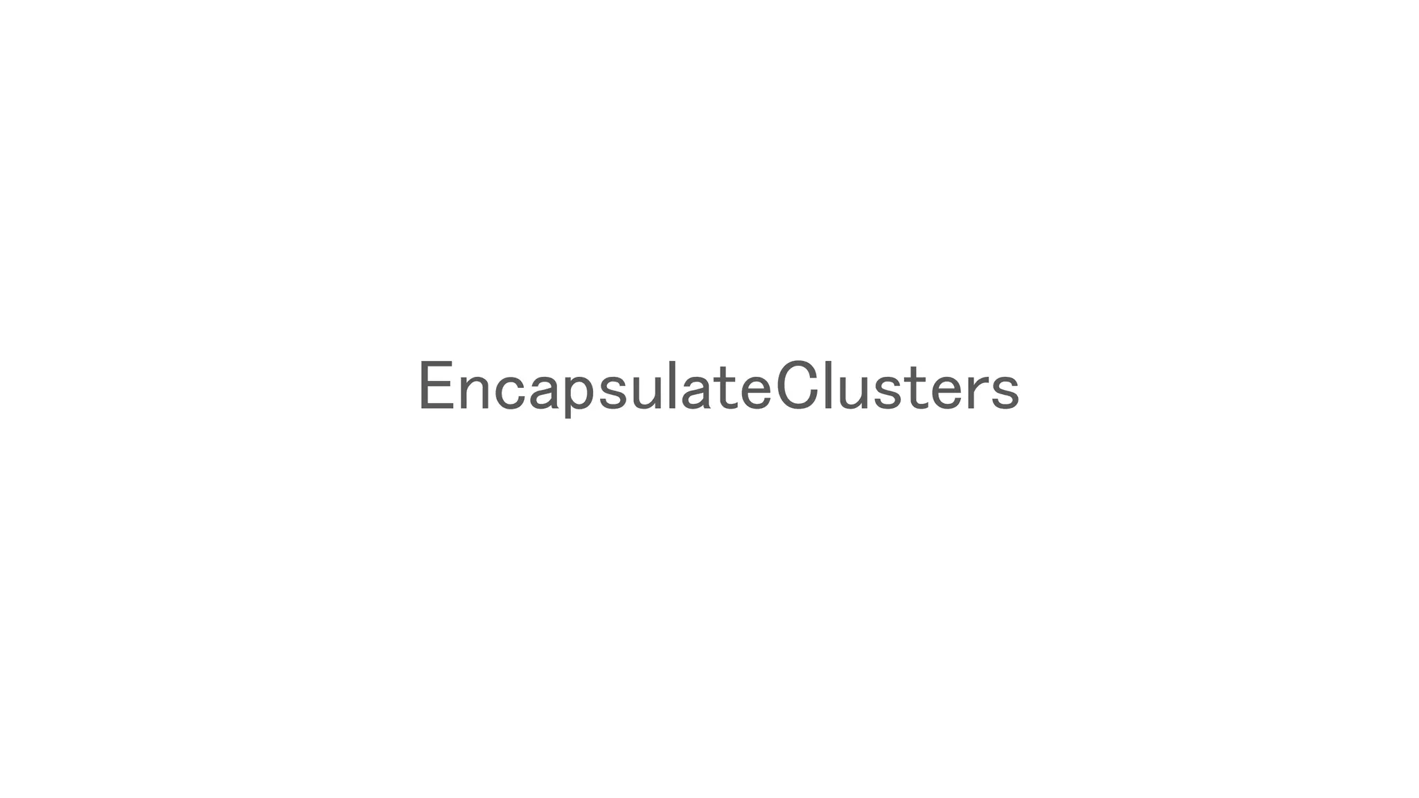 EncapsulateClusters
 