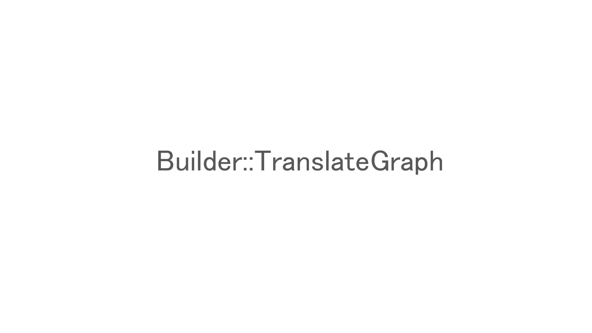 Builder::TranslateGraph
 