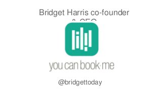 Bridget Harris co-founder
& CEO
@bridgettoday
 