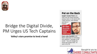 Bridge the Digital Divide,
PM Urges US Tech Captains
Valley's stars promise to lend a hand
 