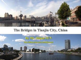 The Bridges in Tianjin City, China By Mr. Shijun SUN http://blog.sina.com.cn/shijunsun 