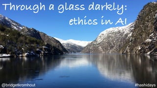 Through a glass darkly: ethics in AI (HashiDays)
