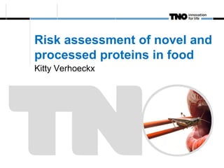 Risk assessment of novel and
processed proteins in food
Kitty Verhoeckx
 