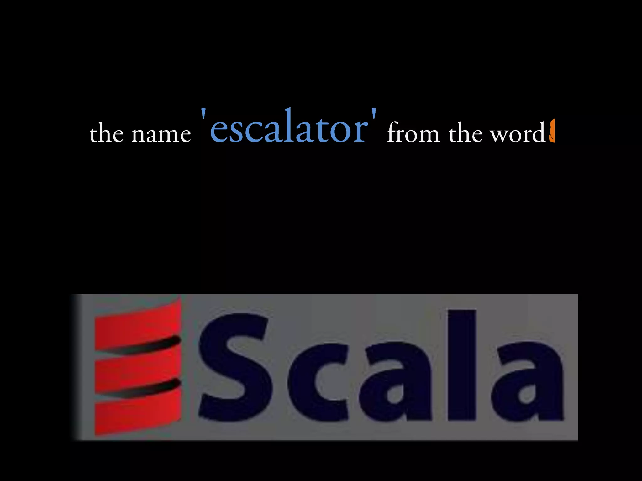 the name 'escalator'from the word 'scala'
