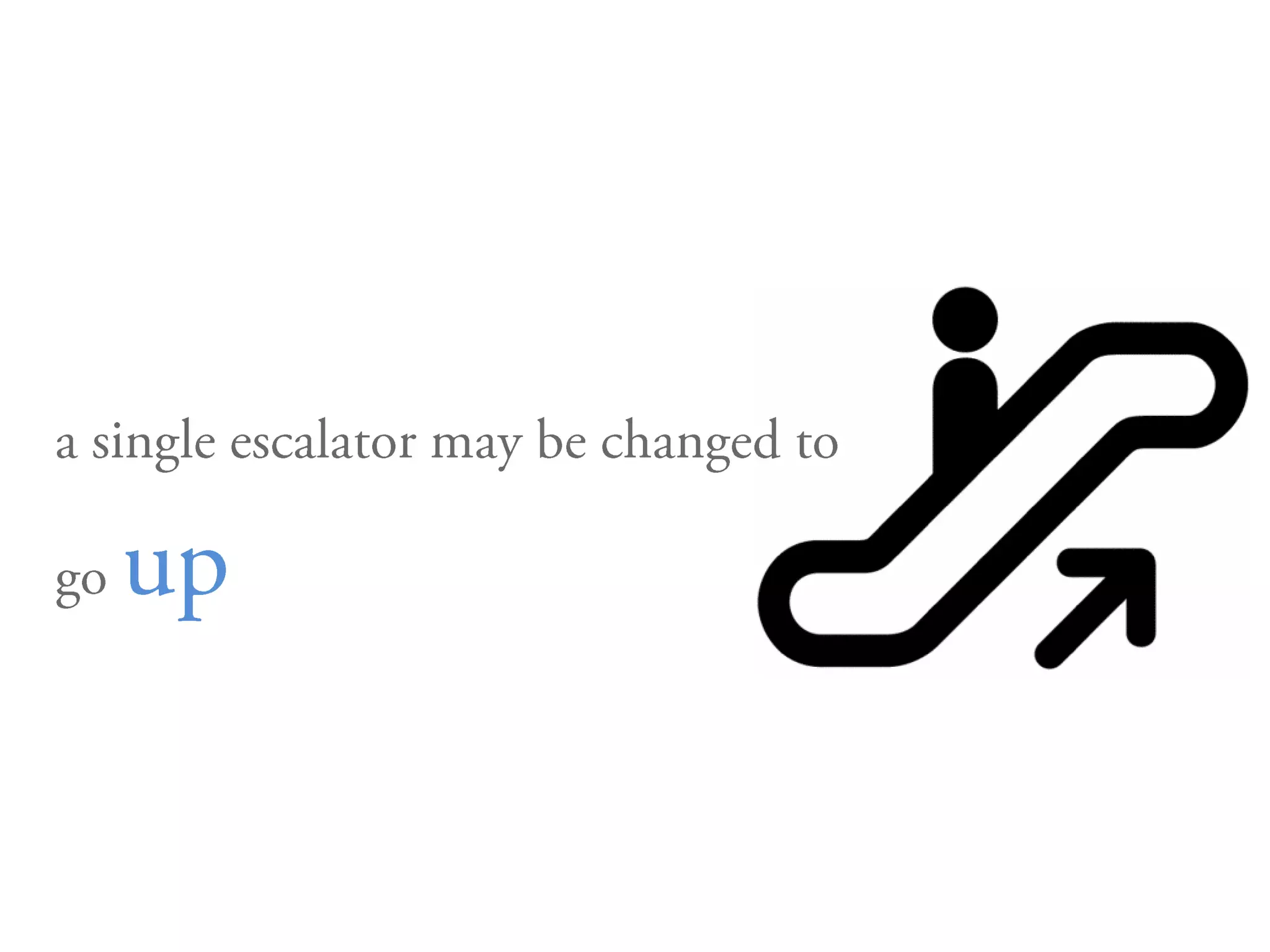 a single escalator may be changed to go up