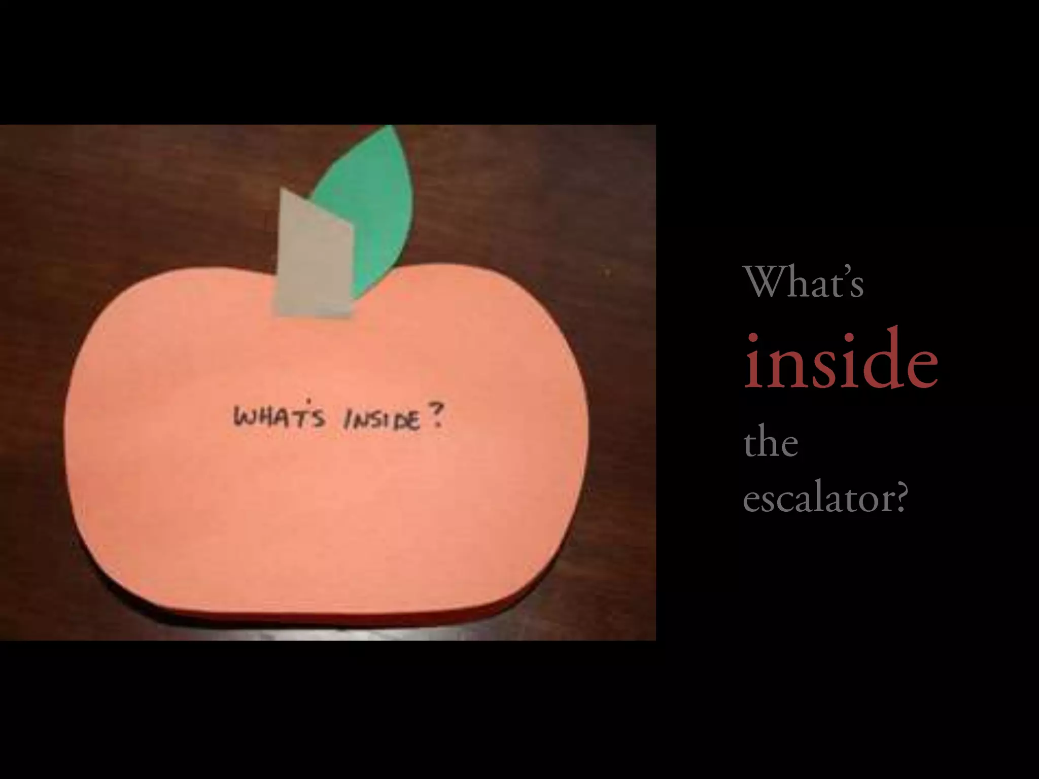 	What’s inside the escalator?