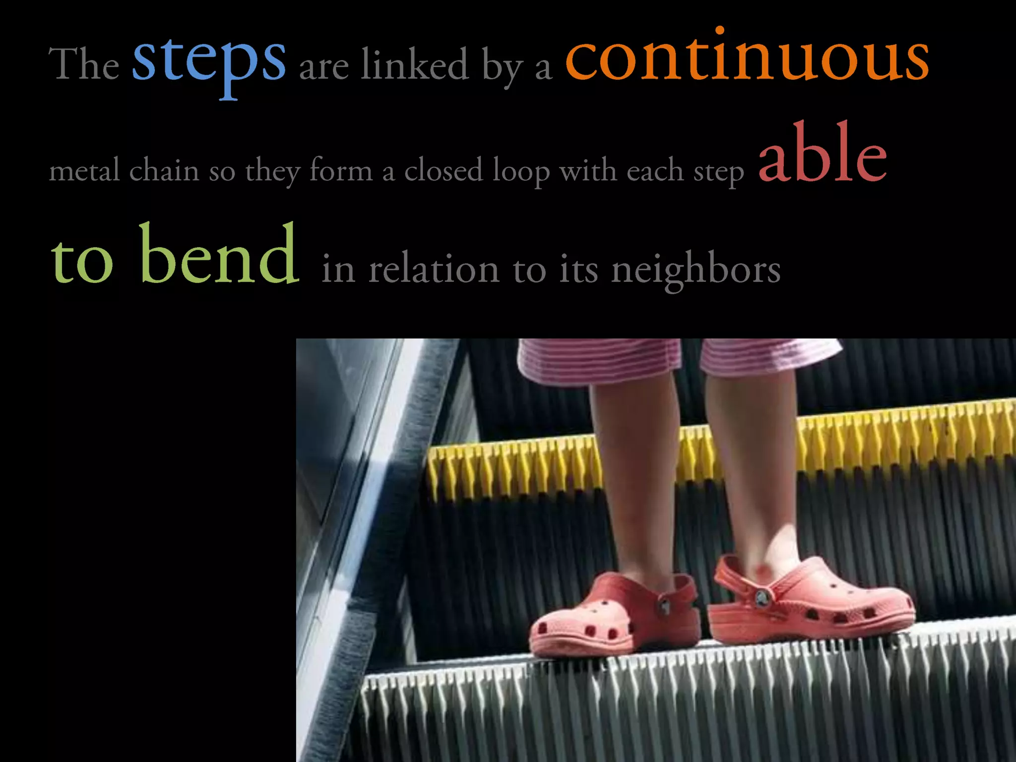 	The steps are linked by a continuousmetal chain so they form a closed loop with each stepableto bend in relation to its neighbors